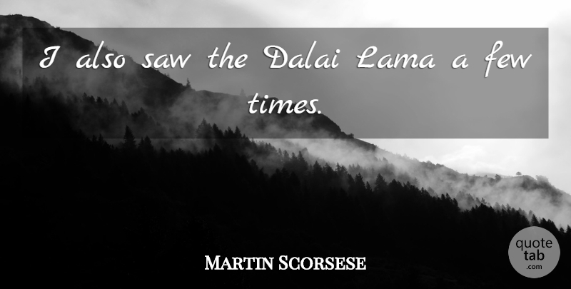 Martin Scorsese Quote About Saws, Lama, Dalai: I Also Saw The Dalai...