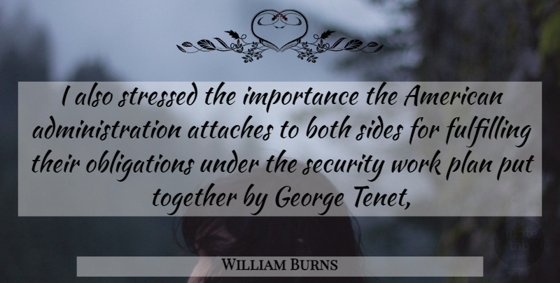William Burns Quote About Both, Fulfilling, George, Importance, Plan: I Also Stressed The Importance...