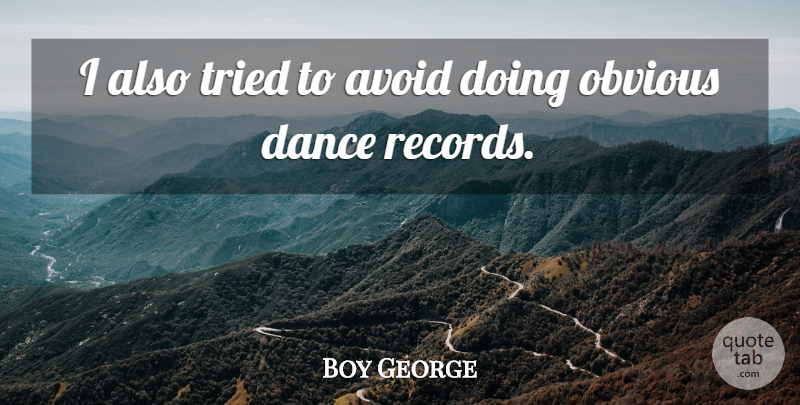 Boy George Quote About Records, Obvious: I Also Tried To Avoid...