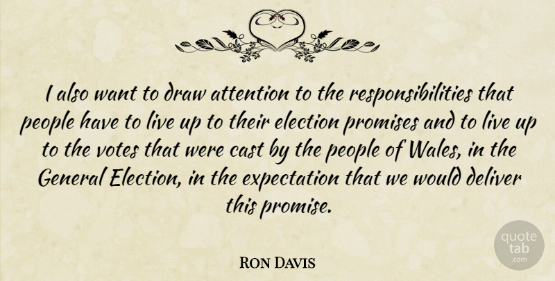 Ron Davis Quote About Attention, Cast, Deliver, Draw, Election: I Also Want To Draw...