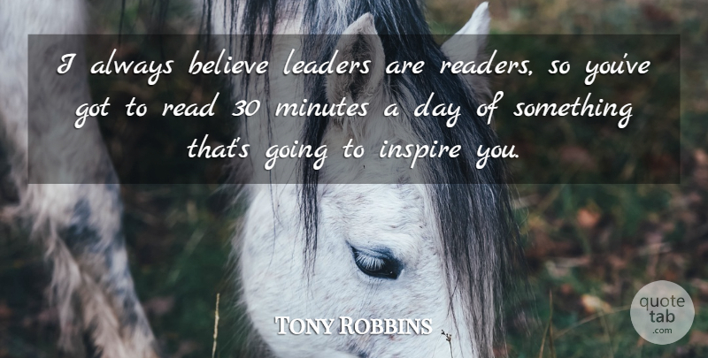 Tony Robbins Quote About Believe, Leader, Inspire: I Always Believe Leaders Are...