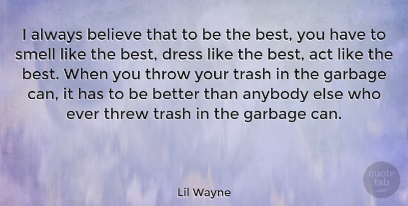 Lil Wayne Quote About Believe, Garbage Cans, Smell: I Always Believe That To...