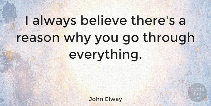 John Elway Quote About Football, Believe, Reason Why: I Always Believe Theres A...