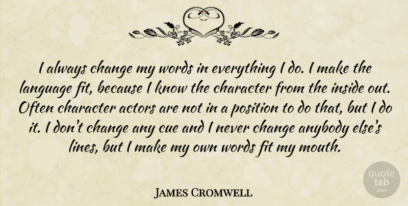 James Cromwell Quote About Character, Actors, Mouths: I Always Change My Words...