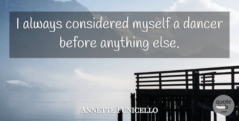 Annette Funicello Quote About Dancer: I Always Considered Myself A...