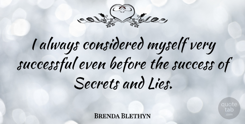Brenda Blethyn Quote About Success, Lying, Congratulations: I Always Considered Myself Very...