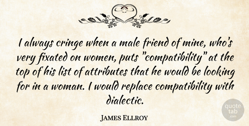 James Ellroy Quote About Would Be, Lists, Males: I Always Cringe When A...