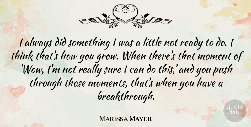 Marissa Mayer Quote About Inspirational, Life, Positive: I Always Did Something I...
