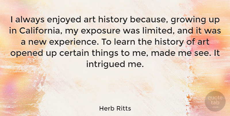 Herb Ritts Quote About Art, Growing Up, New Experiences: I Always Enjoyed Art History...