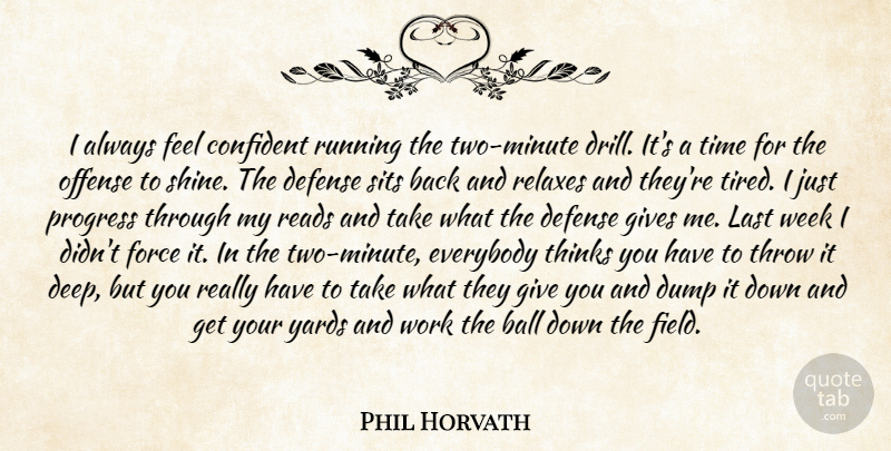 Phil Horvath Quote About Ball, Confident, Defense, Dump, Everybody: I Always Feel Confident Running...