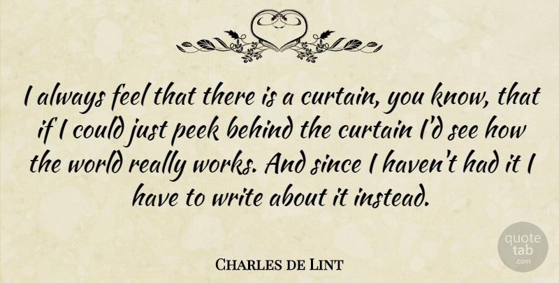 Charles de Lint Quote About Writing, World, Curtains: I Always Feel That There...
