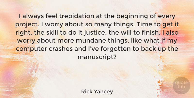Rick Yancey Quote About Computer, Crashes, Forgotten, Mundane, Skill: I Always Feel Trepidation At...