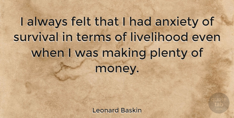 Leonard Baskin Quote About Anxiety, Survival, Term: I Always Felt That I...