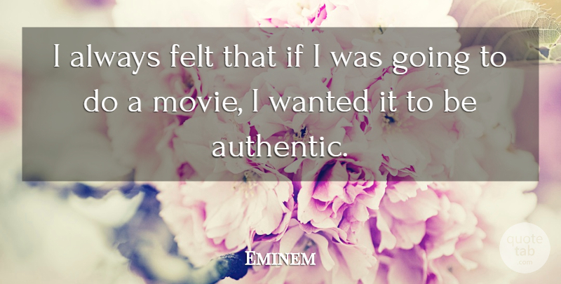 Eminem Quote About Movie, Actors, Wanted: I Always Felt That If...