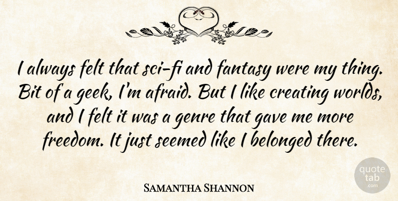 Samantha Shannon Quote About Belonged, Bit, Fantasy, Felt, Freedom: I Always Felt That Sci...