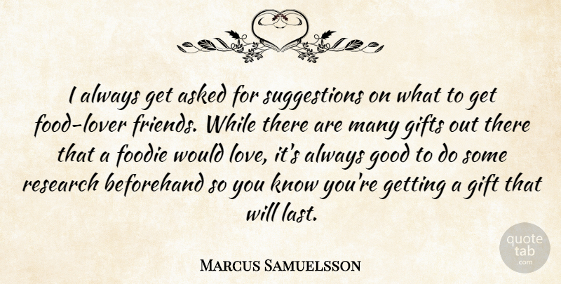 Marcus Samuelsson Quote About Asked, Beforehand, Gifts, Good, Love: I Always Get Asked For...