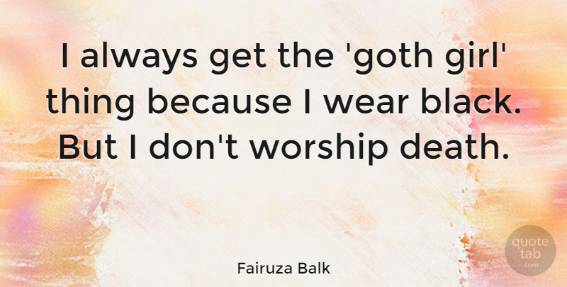 Fairuza Balk Quote About Girl, Black, Worship: I Always Get The Goth...