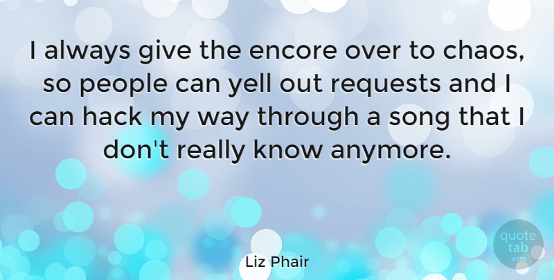 Liz Phair Quote About Song, Giving, People: I Always Give The Encore...