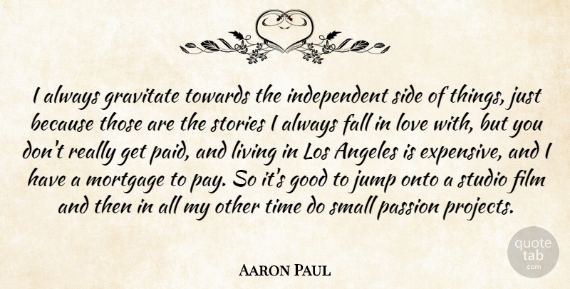 Aaron Paul Quote About Angeles, Fall, Good, Gravitate, Jump: I Always Gravitate Towards The...