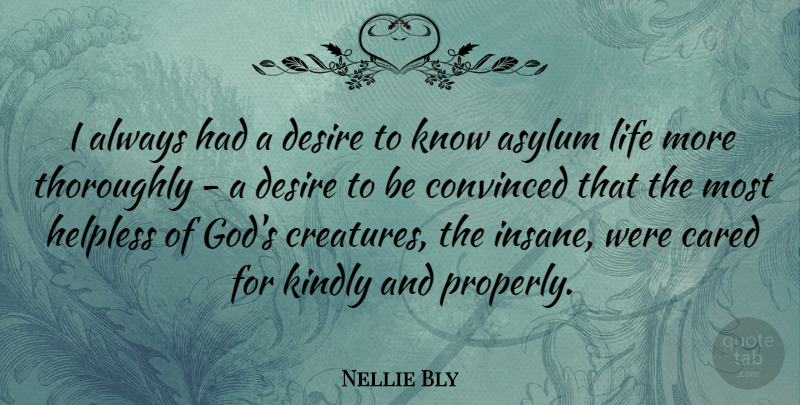 Nellie Bly Quote About Insane, Desire, Asylums: I Always Had A Desire...