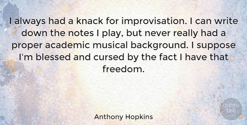 Anthony Hopkins Quote About Blessed, Writing, Play: I Always Had A Knack...