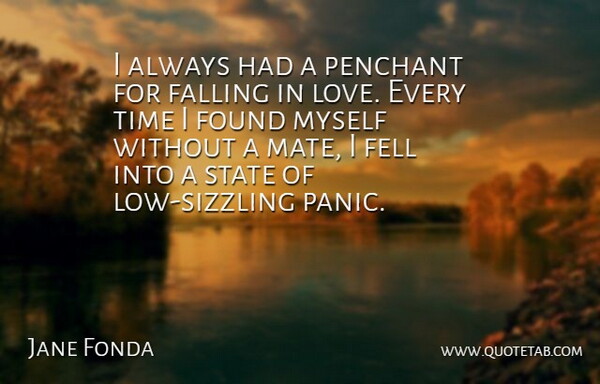 Jane Fonda Quote About Falling In Love, Panic, States: I Always Had A Penchant...