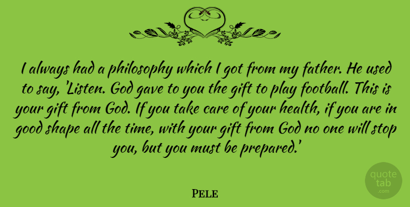 Pele Quote About Football, Philosophy, Father: I Always Had A Philosophy...