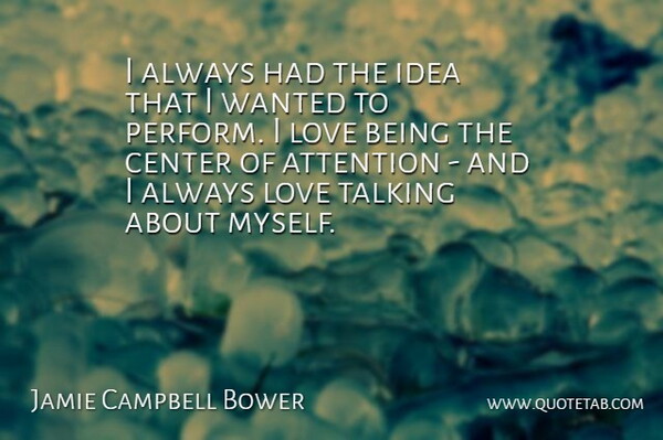 Jamie Campbell Bower Quote About Love Is, Ideas, Talking: I Always Had The Idea...