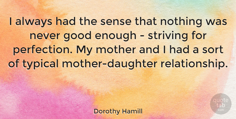 Dorothy Hamill Quote About Daughter, Mother, Perfection: I Always Had The Sense...