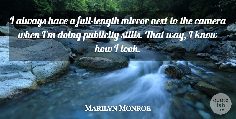 Marilyn Monroe Quote About Inspiring, Mirrors, Looks: I Always Have A Full...
