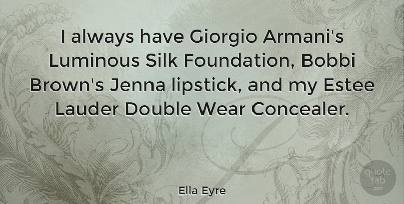 Ella Eyre Quote About Luminous, Silk, Wear: I Always Have Giorgio Armanis...