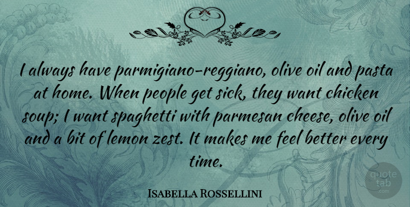 Isabella Rossellini Quote About Bit, Chicken, Home, Lemon, Oil: I Always Have Parmigiano Reggiano...