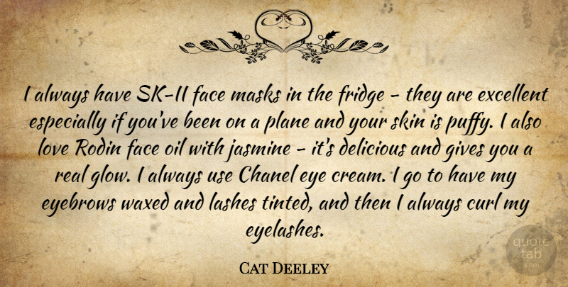 Cat Deeley Quote About Real, Eye, Oil: I Always Have Sk Ii...