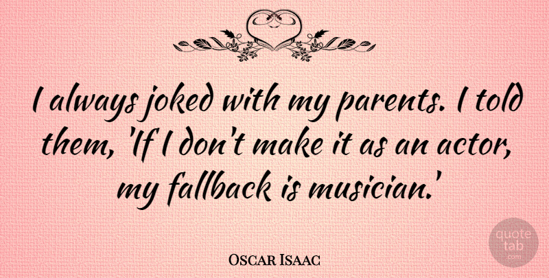 Oscar Isaac Quote About undefined: I Always Joked With My...