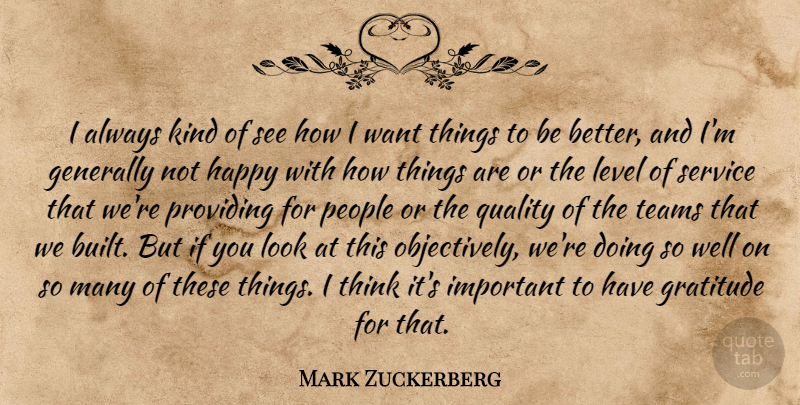 Mark Zuckerberg Quote About Generally, Level, People, Providing, Quality: I Always Kind Of See...