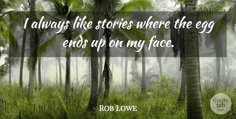 Rob Lowe Quote About Stories: I Always Like Stories Where...