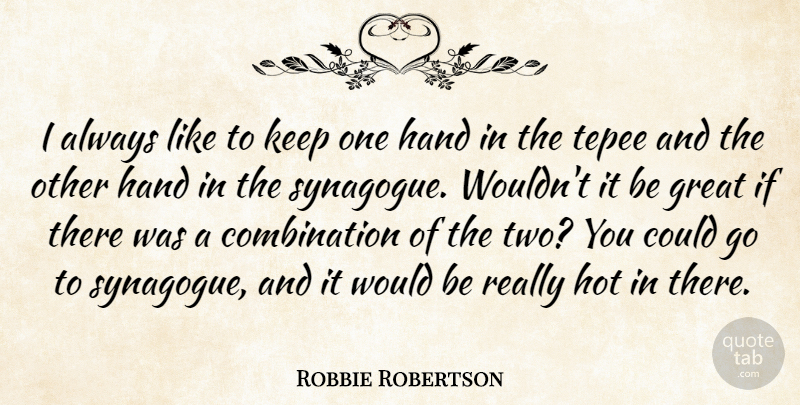Robbie Robertson Quote About Great: I Always Like To Keep...