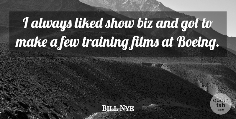 Bill Nye Quote About Training, Boeing, Film: I Always Liked Show Biz...