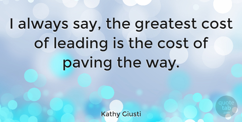 Kathy Giusti Quote About undefined: I Always Say The Greatest...