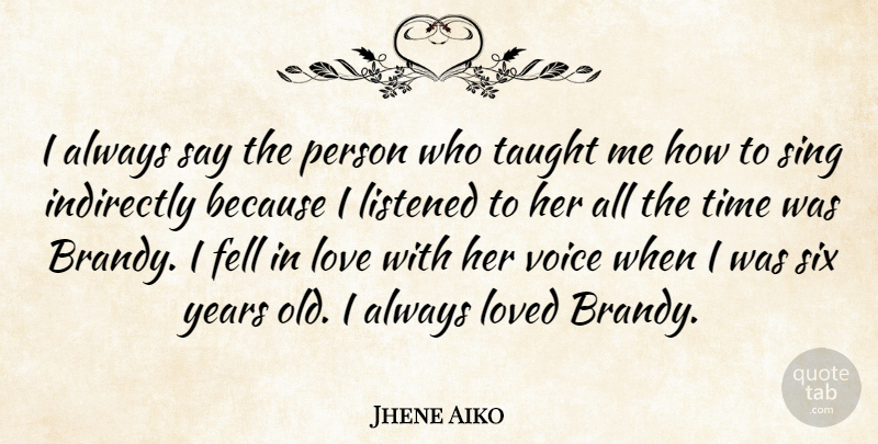 Jhene Aiko Quote About Fell, Indirectly, Listened, Love, Loved: I Always Say The Person...