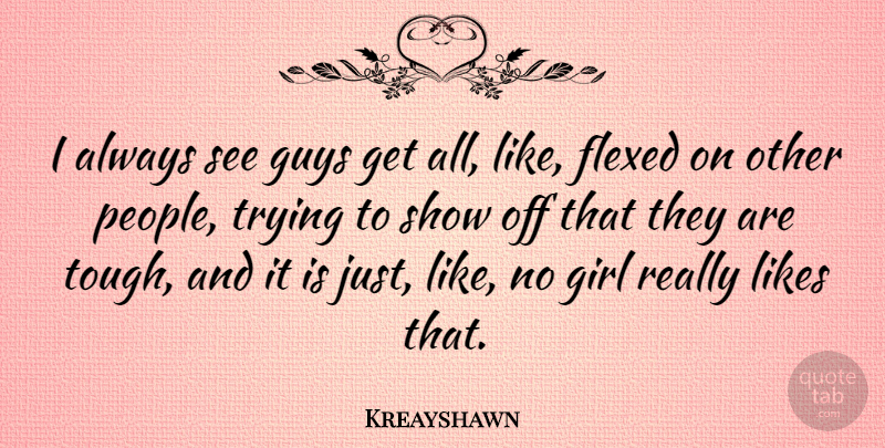 Kreayshawn Quote About Girl, People, Guy: I Always See Guys Get...