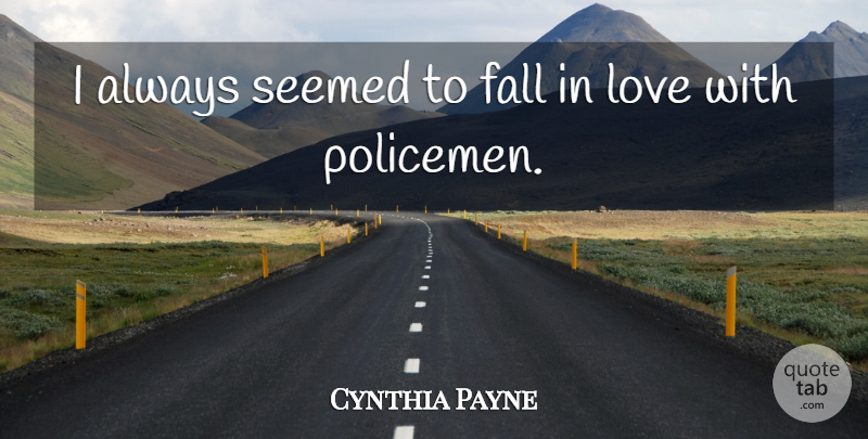 Cynthia Payne Quote About Falling In Love, Fall, Policemen: I Always Seemed To Fall...