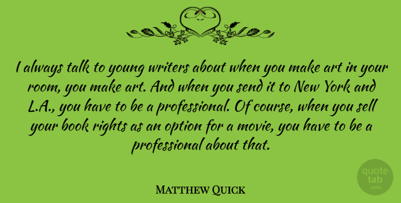 Matthew Quick Quote About Art, Option, Sell, Send, Talk: I Always Talk To Young...