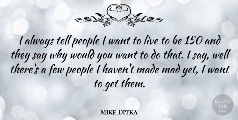 Mike Ditka Quote About Sports, Nfl, Mad: I Always Tell People I...