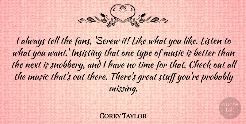 Corey Taylor Quote About Check, Great, Listen, Music, Next: I Always Tell The Fans...