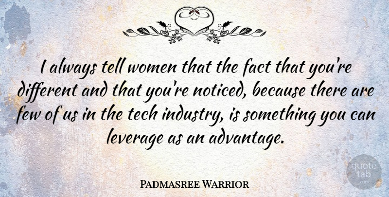Padmasree Warrior Quote About Facts, Different, Advantage: I Always Tell Women That...