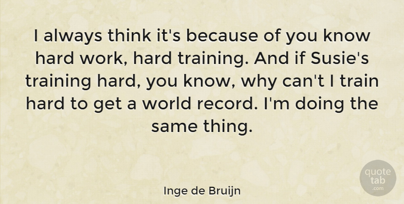 Inge de Bruijn Quote About Dutch Athlete, Hard: I Always Think Its Because...