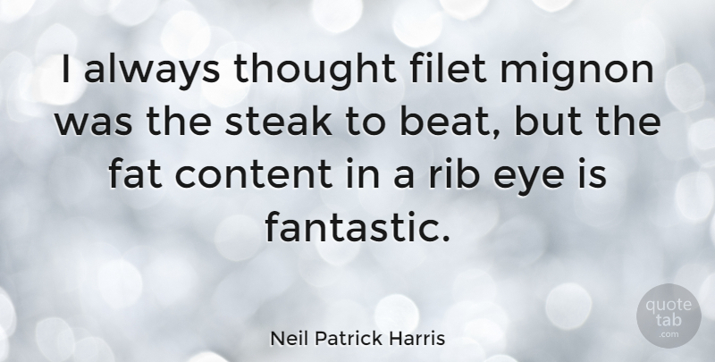 Neil Patrick Harris Quote About Eye, Ribs, Fantastic: I Always Thought Filet Mignon...