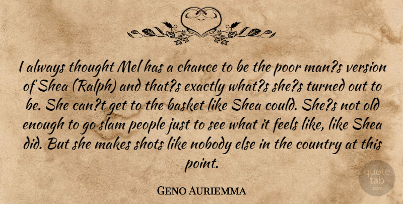 Geno Auriemma Quote About Basket, Chance, Country, Exactly, Feels: I Always Thought Mel Has...