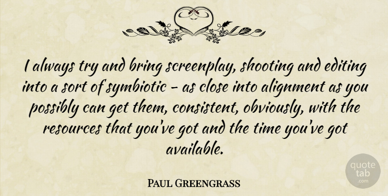 Paul Greengrass Quote About Editing, Trying, Shooting: I Always Try And Bring...